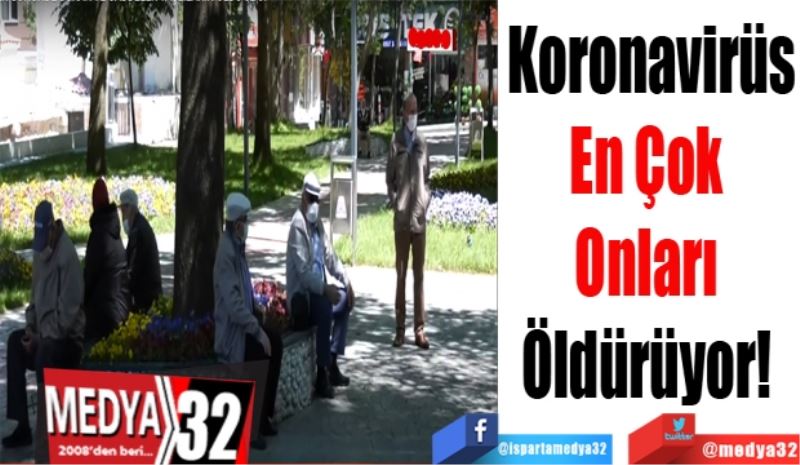 Koronavirüs
En Çok 
Onları 
Öldürüyor! 
