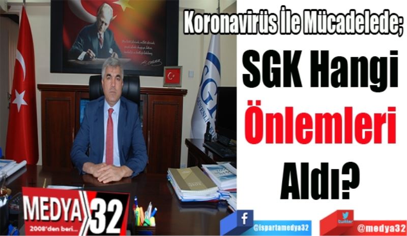 Koronavirüs İle Mücadelede; 
SGK Hangi 
Önlemleri 
Aldı? 
