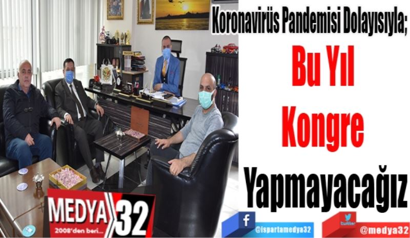 Koronavirüs Pandemisi Dolayısıyla;   
Bu Yıl 
Kongre 
Yapmayacağız
