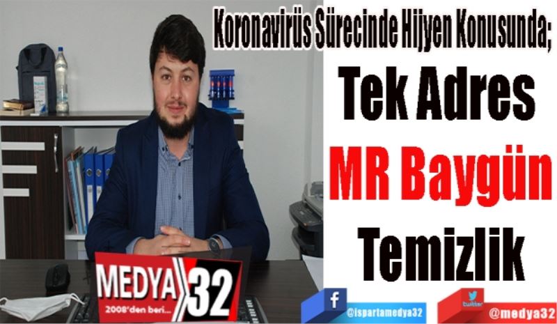 Koronavirüs Sürecinde Hijyen Konusunda; 
Tek Adres 
MR Baygün
Temizlik
