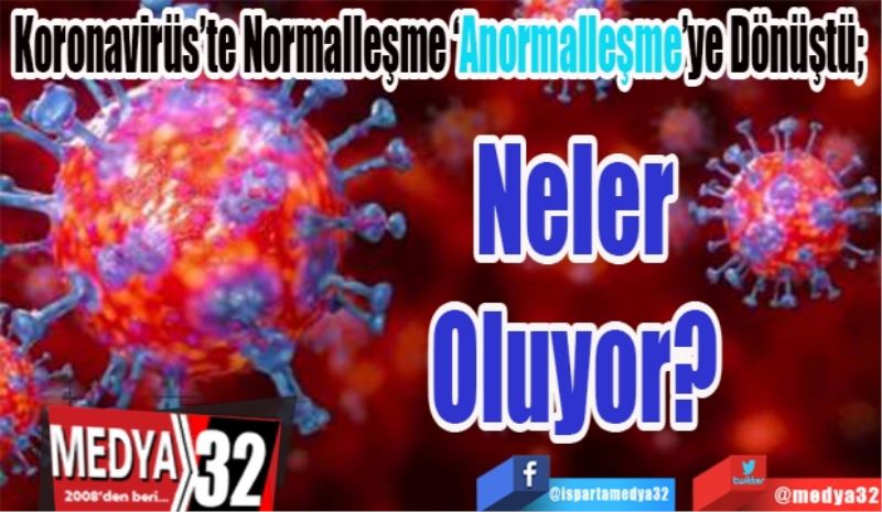 Koronavirüs’te Normalleşme ‘Anormalleşme’ye Dönüştü; 
Neler 
Oluyor? 
