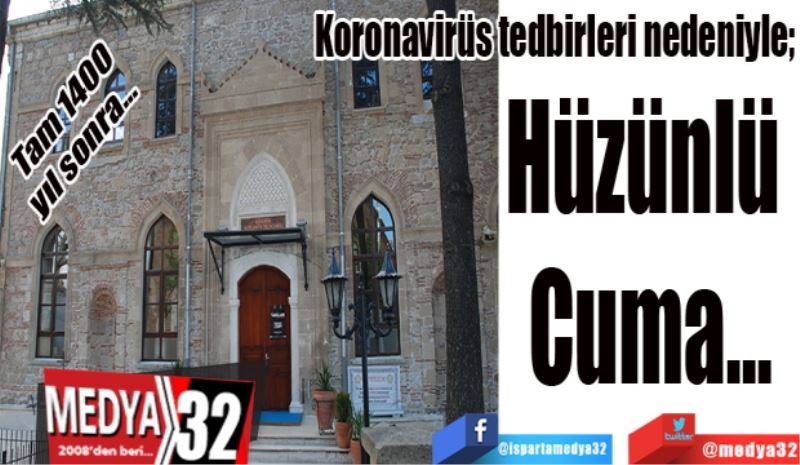 Koronavirüs tedbirleri nedeniyle; 
Hüzünlü 
Cuma…
