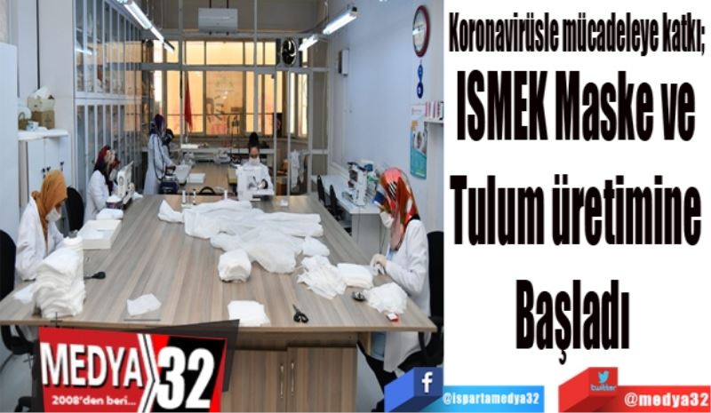 Koronavirüsle mücadeleye katkı; 
ISMEK Maske ve 
Tulum üretimine 
Başladı  
