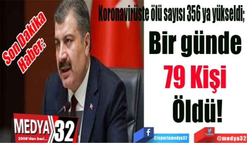 Koronavirüste ölü sayısı 356 ya yükseldi; 
Bir günde 
79 Kişi 
Öldü!
