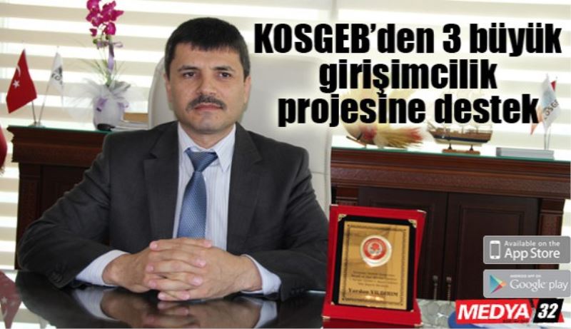 KOSGEB’den 3 büyük girişimcilik projesine destek 