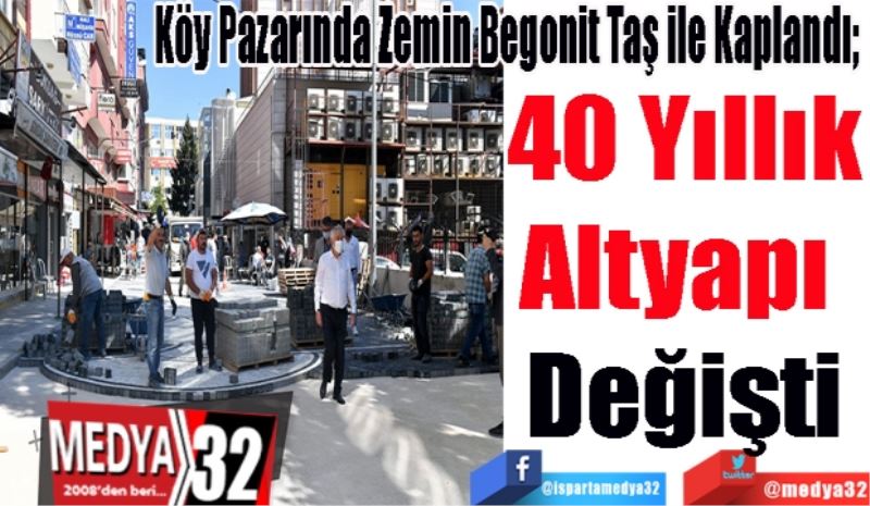 Köy Pazarında Zemin Begonit Taş ile Kaplandı; 
40 Yıllık
Altyapı 
Değişti
