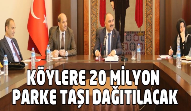 KÖYLERE 20 MİLYON PARKE TAŞI DAĞITILACAK