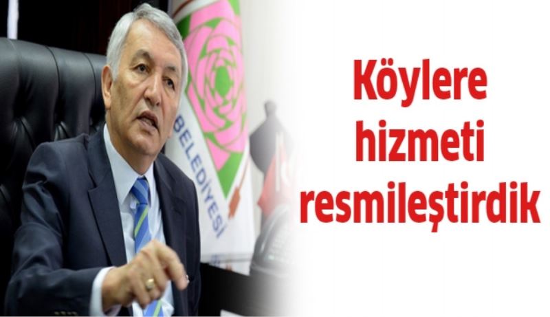 Köylere hizmeti resmileştirdik