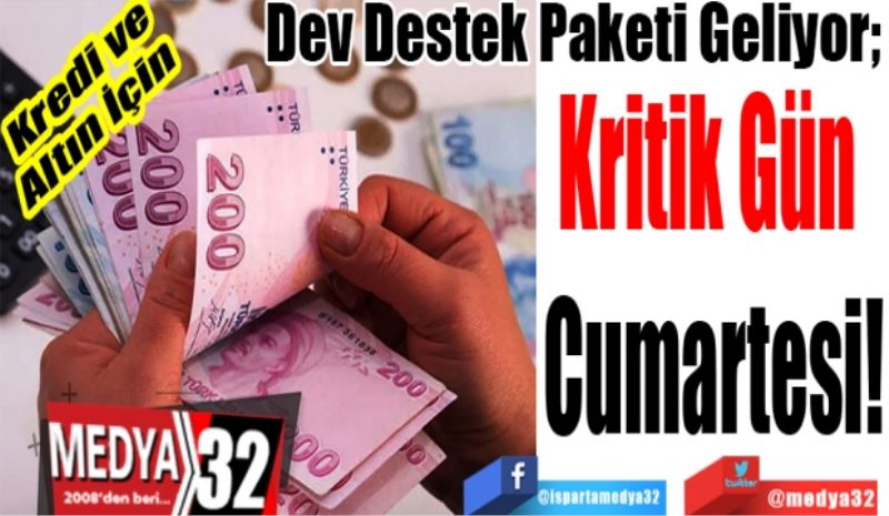 Kredi ve
Altın İçin
Dev Destek Paketi Geliyor! 
Kritik 
Gün 
Cumartesi!
