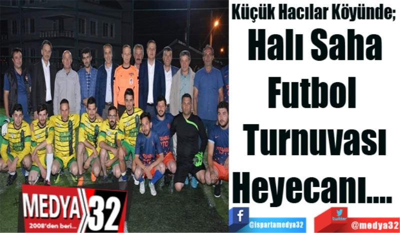 Küçük Hacılar Köyünde; 
Halı Saha
Futbol 
Turnuvası
Heyecanı…. 
