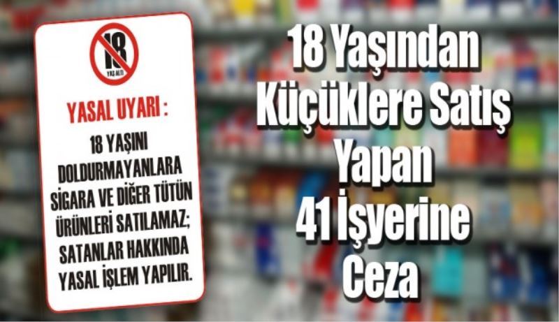 Küçük yaştakilere sigara ve alkol satan işletmelere ceza yağdı