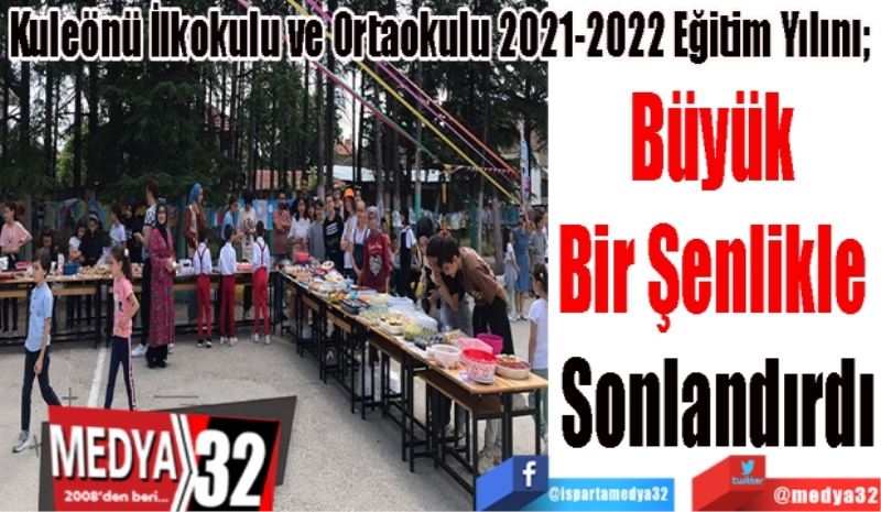 Kuleönü İlkokulu ve Ortaokulu 2021-2022 Eğitim Yılını;  
Büyük 
Bir Şenlikle 
Sonlandırdı 
