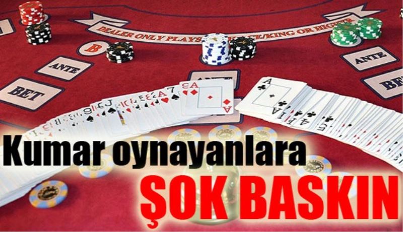 Kumar oynayanlara şok baskın! 