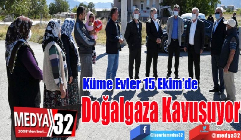 Küme Evler 
15 Ekim’de 
Doğalgaza 
Kavuşuyor 
