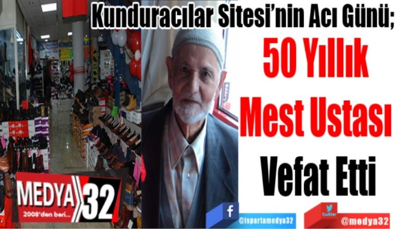 Kunduracılar Sitesi’nin Acı Günü; 
50 Yıllık 
Mest Ustası 
Vefat Etti 
