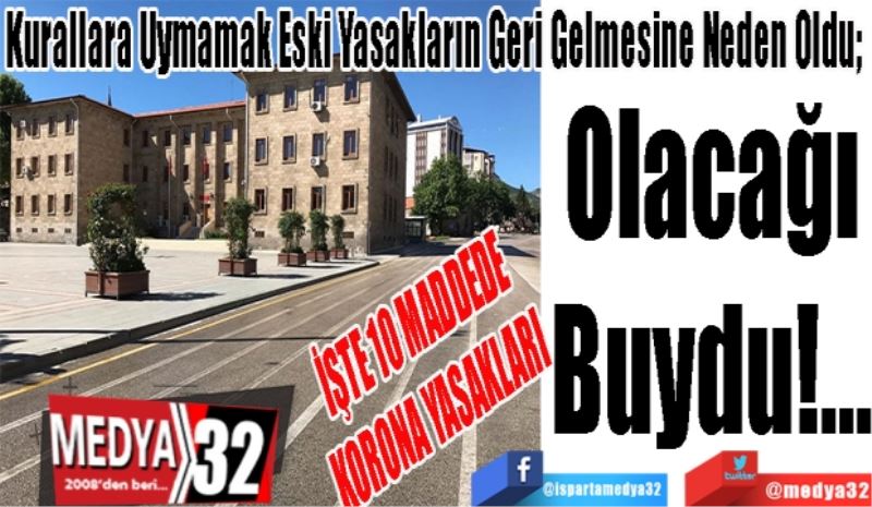 Kurallara Uymamak Eski Yasakların Geri Gelmesine Neden Oldu; 
Olacağı
Buydu!...
