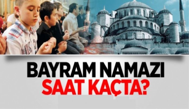 Kurban Bayramı namazı saat kaçta kılınacak?