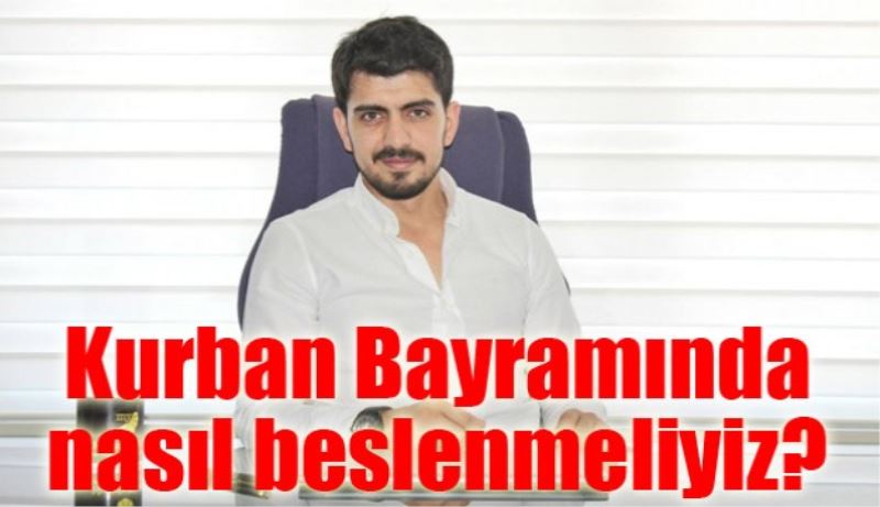 Kurban Bayramında nasıl beslenmeliyiz? 