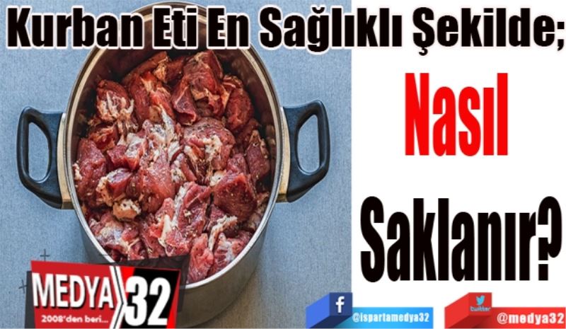 Kurban Eti En Sağlıklı Şekilde; 
Nasıl 
Saklanır?
