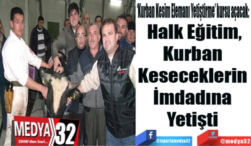 ‘Kurban Kesim Elemanı Yetiştirme’ kursu açacak: 
HEM, 
Kurban 
Keseceklerin 
İmdadına 
Yetişti 
