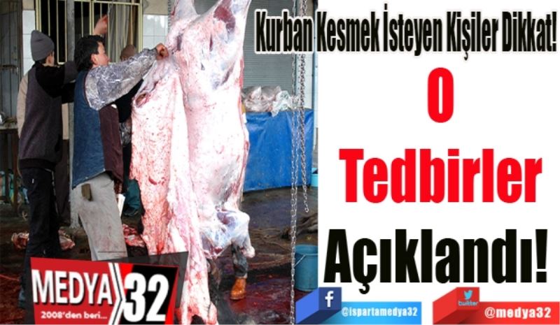 Kurban Kesmek İsteyen Kişiler Dikkat!
O
Tedbirler
Açıklandı! 
