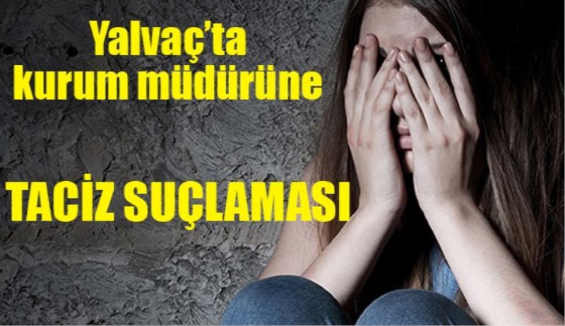 Kurum müdürüne taciz suçlaması 