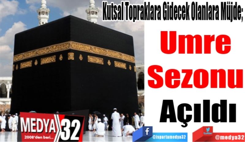 Kutsal Topraklara Gidecek Olanlara Müjde; 
Umre 
Sezonu 
Açıldı
