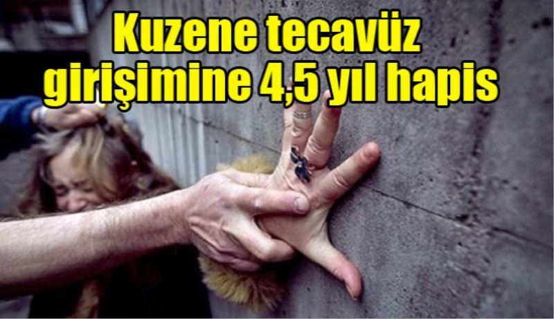 Kuzene tecavüz girişimine 4,5 yıl hapis 