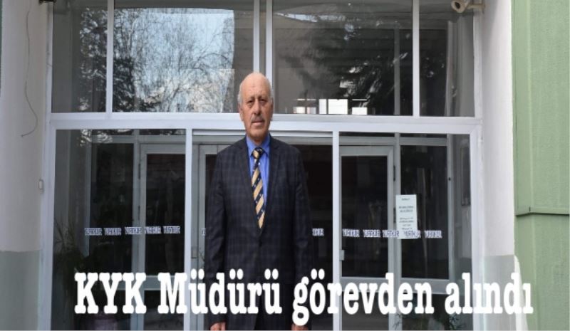 KYK İl Müdürü görevden alındı