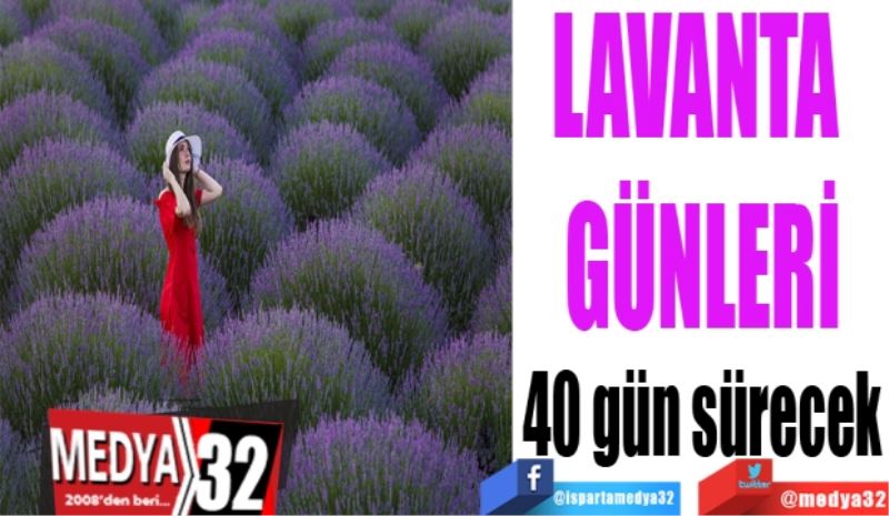 LAVANTA GÜNLERİ
40 gün sürecek

