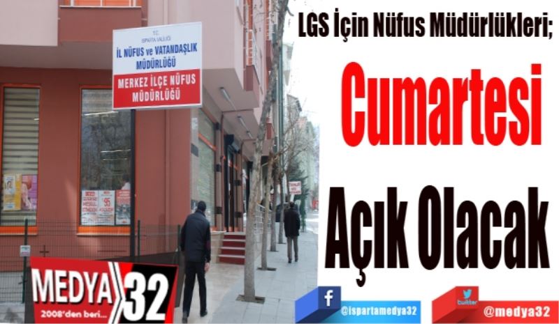 LGS İçin Nüfus Müdürlükleri; 
Cumartesi
Açık Olacak 
