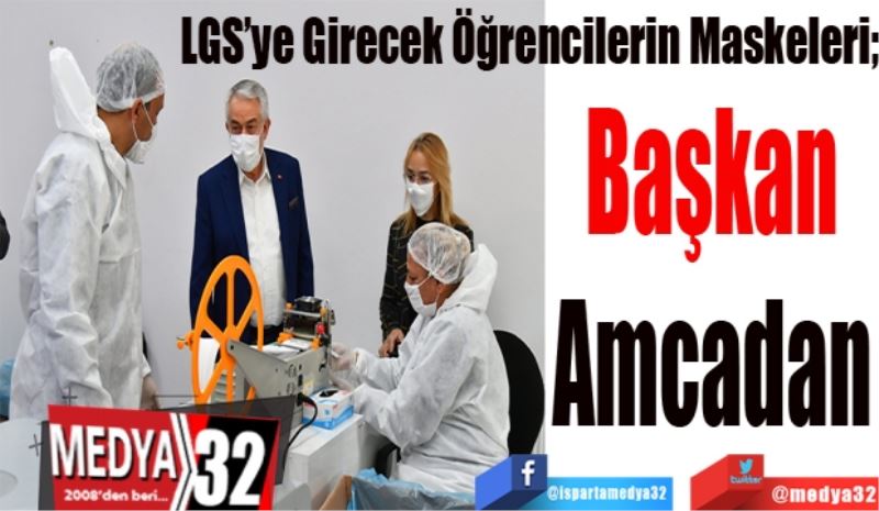 LGS’ye Girecek Öğrencilerin Maskeleri;
Başkan 
Amcadan 
