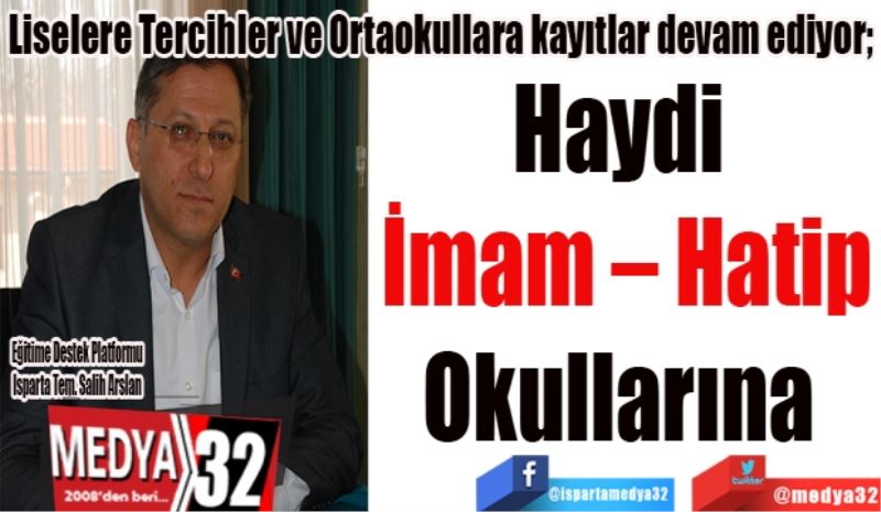 Liselere Tercihler ve Ortaokullara kayıtlar devam ediyor; 
Haydi 
İmam – Hatip
Okullarına 
