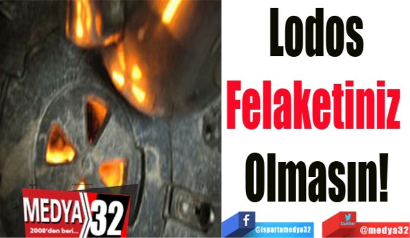 Lodos
Felaketiniz 
Olmasın!
