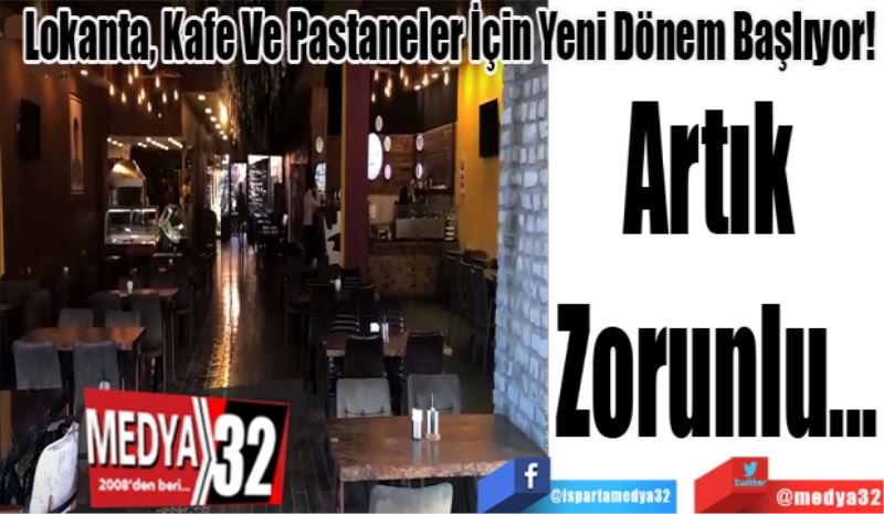 Lokanta, Kafe Ve Pastaneler İçin Yeni Dönem Başlıyor!
Artık 
Zorunlu...
