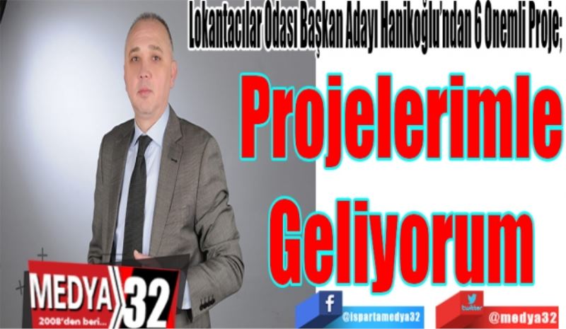 Lokantacılar Odası Başkan Adayı Hanikoğlu’ndan 6 Önemli Proje; 
Projelerimle
Geliyorum
