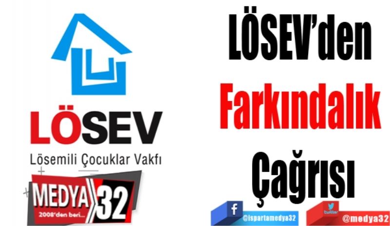 LÖSEV’den 
Farkındalık 
Çağrısı
