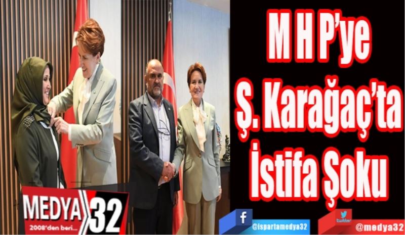 M H P 
Ş. Karağaç’ta
İstifa Şoku 
