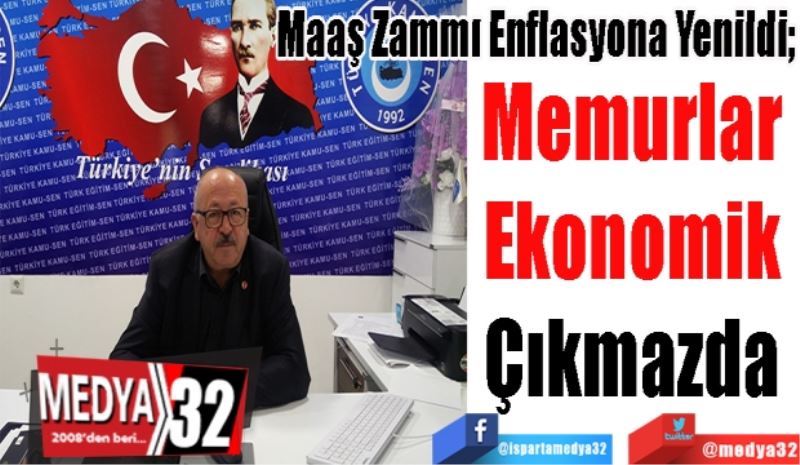 Maaş Zammı Enflasyona Yenildi; 
Memurlar 
Ekonomik 
Çıkmazda 
