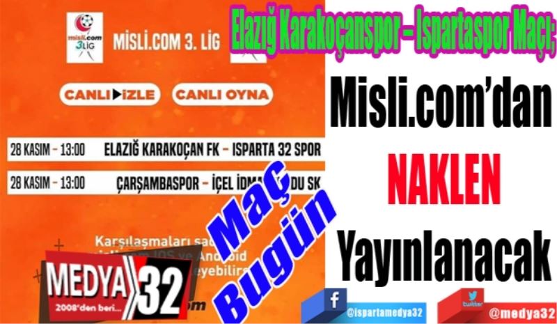 Maç 
Bugün 
Elazığ Karakoçanspor – Ispartaspor Maçı; 
Misli.com’dan 
NAKLEN
Yayınlanacak
