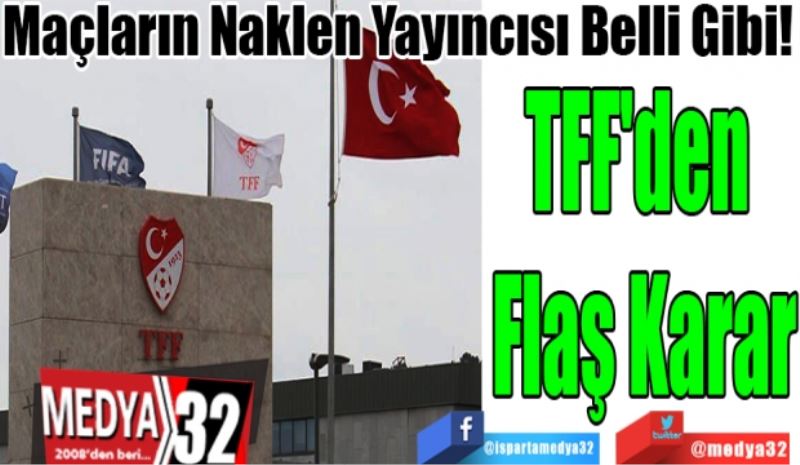 Maçların Naklen Yayıncısı Belli Gibi! 
TFF