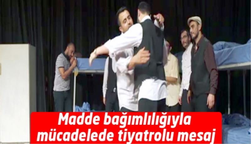 Madde bağımlılığıyla mücadelede tiyatrolu mesaj