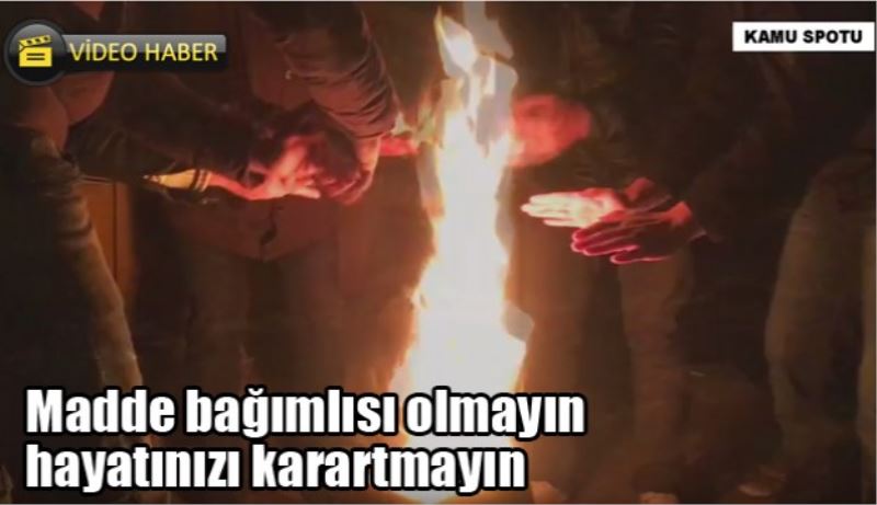 Madde bağımlısı olmayın hayatınızı karartmayın