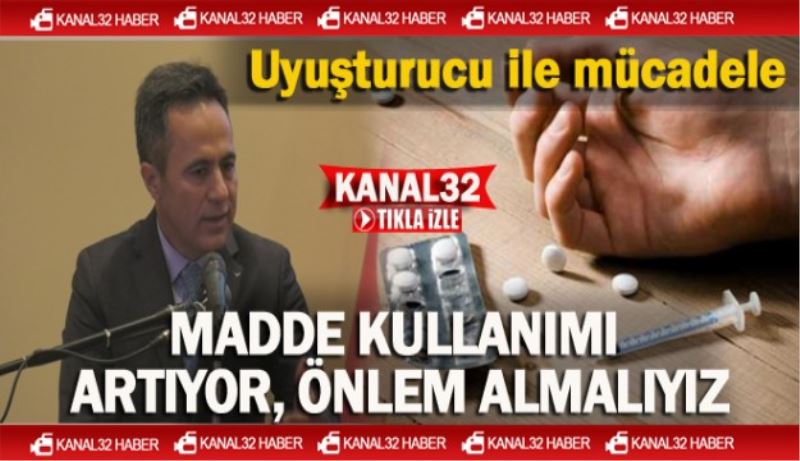 Madde kullanımı artıyor, önlem almalıyız