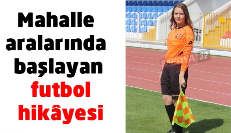 Mahalle aralarında başlayan futbol hikâyesi