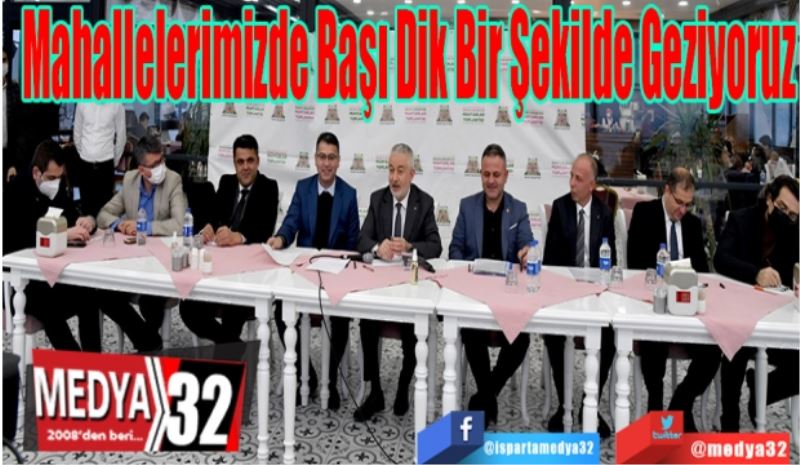 Mahallelerimizde 
Başı Dik Bir Şekilde 
Geziyoruz 
