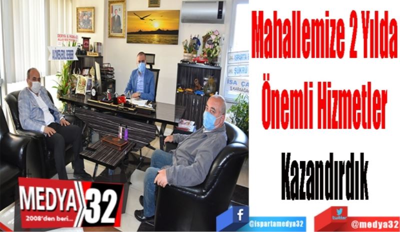 Mahallemize 2 Yılda 
Önemli Hizmetler 
Kazandırdık 
