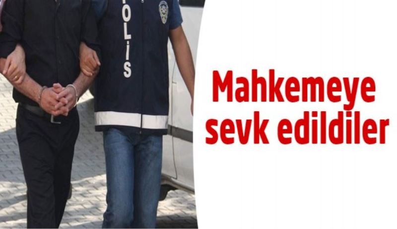 Mahkemeye sevk edildiler