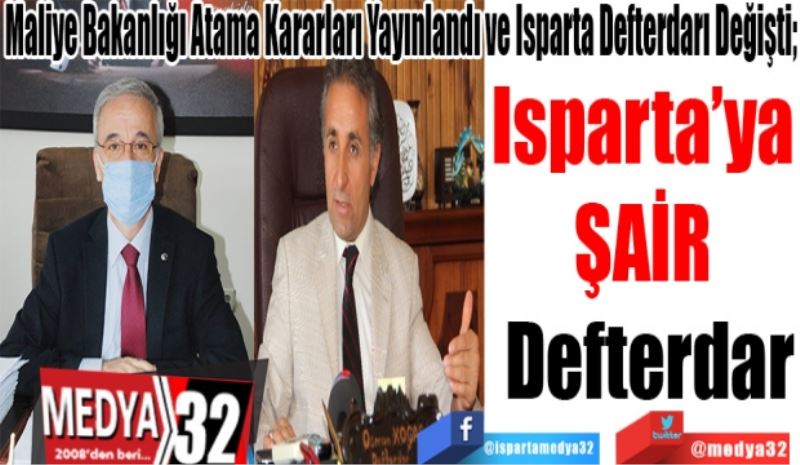 Maliye Bakanlığı Atama Kararları Yayınlandı ve Isparta Defterdarı Değişti; 
Isparta’ya 
ŞAİR 
Defterdar
