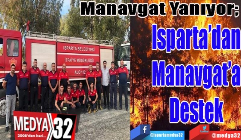 Manavgat Yanıyor; 
Isparta’dan
Manavgat’a
Destek
